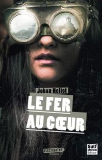 Couverture du livre Le fer au coeur - Johan Heliot