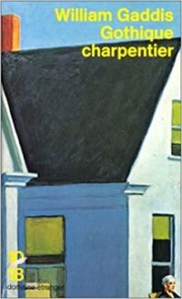 William Gaddis - Gothique charpentier