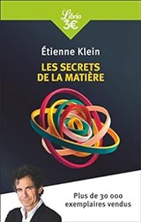 Tienne Klein - Les secrets de la matière