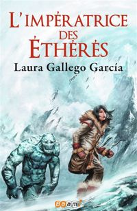 Laura Gallego Garcia - L'impératrice des éthérés