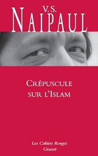 V S Naipaul - Crépuscule sur l'Islam 