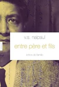 V S Naipaul - Entre père et fils