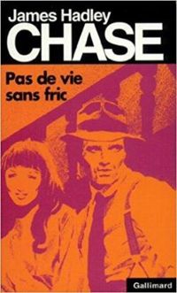 James Hadley Chase - Janine Herisson - Pas de vie sans fric