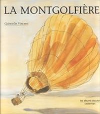 Couverture du livre La montgolfière - Gabrielle Vincent