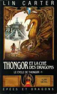 Lin Carter - Thongor et la cité des dragons