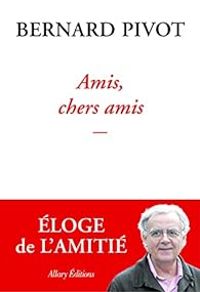 Bernard Pivot - Amis, chers amis