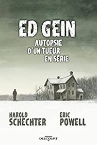 Eric Powell - Harold Schechter - Ed Gein : Autopsie d'un tueur en série