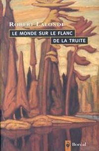 Robert Lalonde - Le monde sur le flanc de la truite 