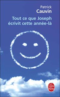 Couverture du livre Tout ce que Joseph écrivit cette année-là - Patrick Cauvin