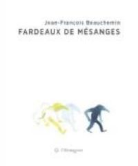 Jean Francois Beauchemin - Fardeaux de mésanges