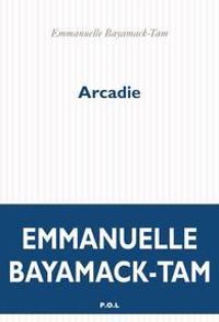 Emmanuelle Bayamack Tam - Arcadie