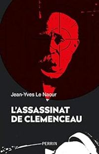 Jean Yves Le Naour - L'assassinat de Clemenceau