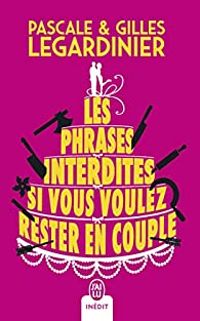 Gilles Legardinier - Pascale Legardinier - Les phrases interdites si vous voulez rester en couple