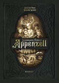 Couverture du livre L'étonnante famille Appenzell - Benjamin Lacombe - Sebastien Perez