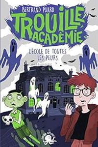 Bertrand Puard - Claudia Petrazzi - Trouille Académie - L'École de toutes les peurs