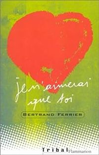 Couverture du livre Je n'aimerai que toi - Bertrand Ferrier