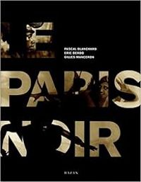 Pascal Blanchard - Gilles Manceron - Eric Deroo - Le Paris noir