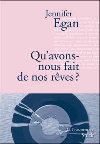 Jennifer Egan - Qu'avons-nous fait de nos rêves ?