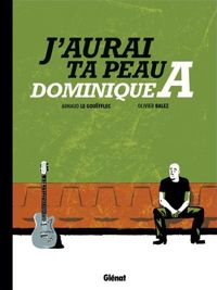 Couverture du livre J'aurai ta peau Dominique A - Olivier Balez - Arnaud Le Goufflec