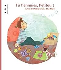 Sylvie De Mathuisieulx - Elsa Huet - Tu t'ennuies, Petitou ?