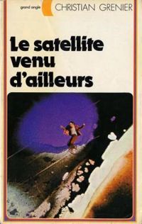 Christian Grenier - Le satellite venu d'ailleurs