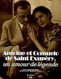 Alain Vircondelet - Antoine et Consuelo de Saint-Exupéry 