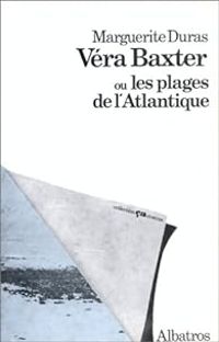 Couverture du livre Véra Baxter ou les Plages de l'Atlantique - Marguerite Duras