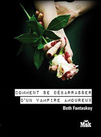 Couverture du livre Comment se débarrasser d'un vampire amoureux ?  - Beth Fantaskey