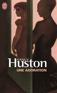 Couverture du livre Une adoration - Nancy Huston