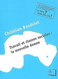 Christian Baudelot - Travail et classes sociales : la nouvelle donne