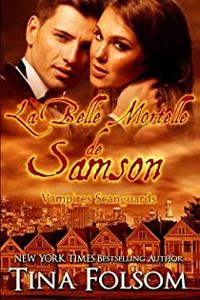 Tina Folsom - La Belle Mortelle de Samson: Vampires Scanguards