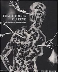 Annie Le Brun - Olivier Schefer - Philippe Bernier - Tienne Alain Hubert - Vincent Gille - Trajectoire du rêve, du romantisme au surréalisme