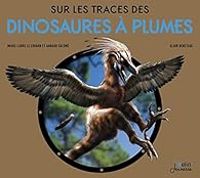 Marie Laure Le Louarn Bonnet - Arnaud Salome - Sur les Traces des Dinosaures à Plumes