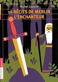 Couverture du livre 14 récits de Merlin l'enchanteur - Michel Laporte