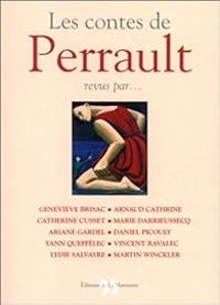 Couverture du livre Les contes de Perrault revus par... - Jean Christophe Rufin - Marie Darrieussecq - Vincent Ravalec - Martin Winckler - Dan Franck - Catherine Millet - Arnaud Cathrine - Christine Angot - Tahar Ben Jelloun - Ariane Gardel