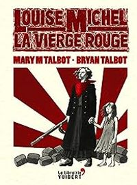 Mary M Talbot -  Mary M Talbot - Bryan Talbot - Louise Michel, la Vierge Rouge