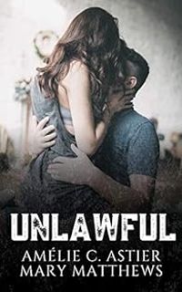 Couverture du livre Unlawful - Amelie C Astier - Mary Matthews