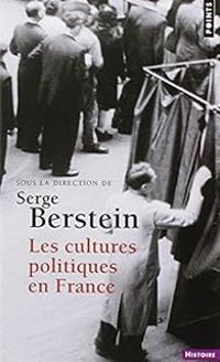 Serge Berstein - Les Cultures politiques en France