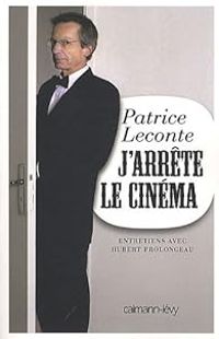 Patrice Leconte - Hubert Prolongeau - J'arrête le cinéma