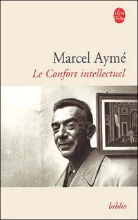 Marcel Aymé - Le Confort intellectuel