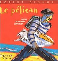 Couverture du livre Le Pélican - Robert Desnos - Laurent Corvaisier