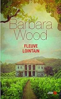 Barbara Wood - Fleuve lointain