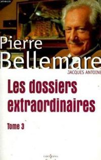 Couverture du livre Les dossiers extraordinaires  - Marie Therese Cuny - Pierre Bellemare - Jacques Antoine