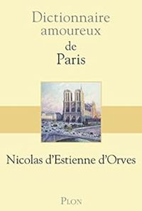 Nicolas D Estienne Dorves - Dictionnaire amoureux de Paris