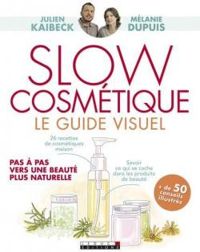 Julien Kaibeck - Melanie Dupuis Ii - Slow cosmétique : Le guide visuel