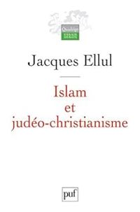 Jacques Ellul - Islam et judéo-christianisme