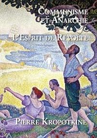 Couverture du livre Communisme et anarchie - L'esprit de révolte - Pierre Kropotkine