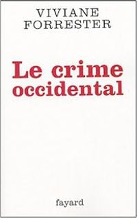 Viviane Forrester - Le crime occidental