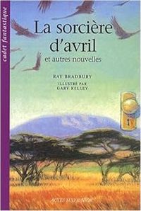 Couverture du livre La sorcière d'avril et autres nouvelles - Ray Bradbury