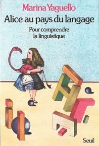 Marina Yaguello - Alice au pays du langage. Pour comprendre la linguistique